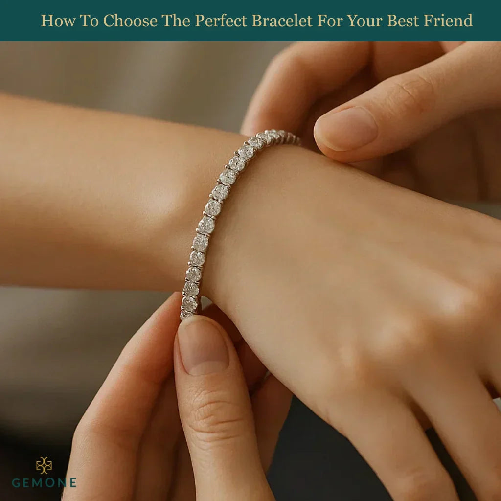 How To Choose The Perfect Bracelet For Your Best Friend