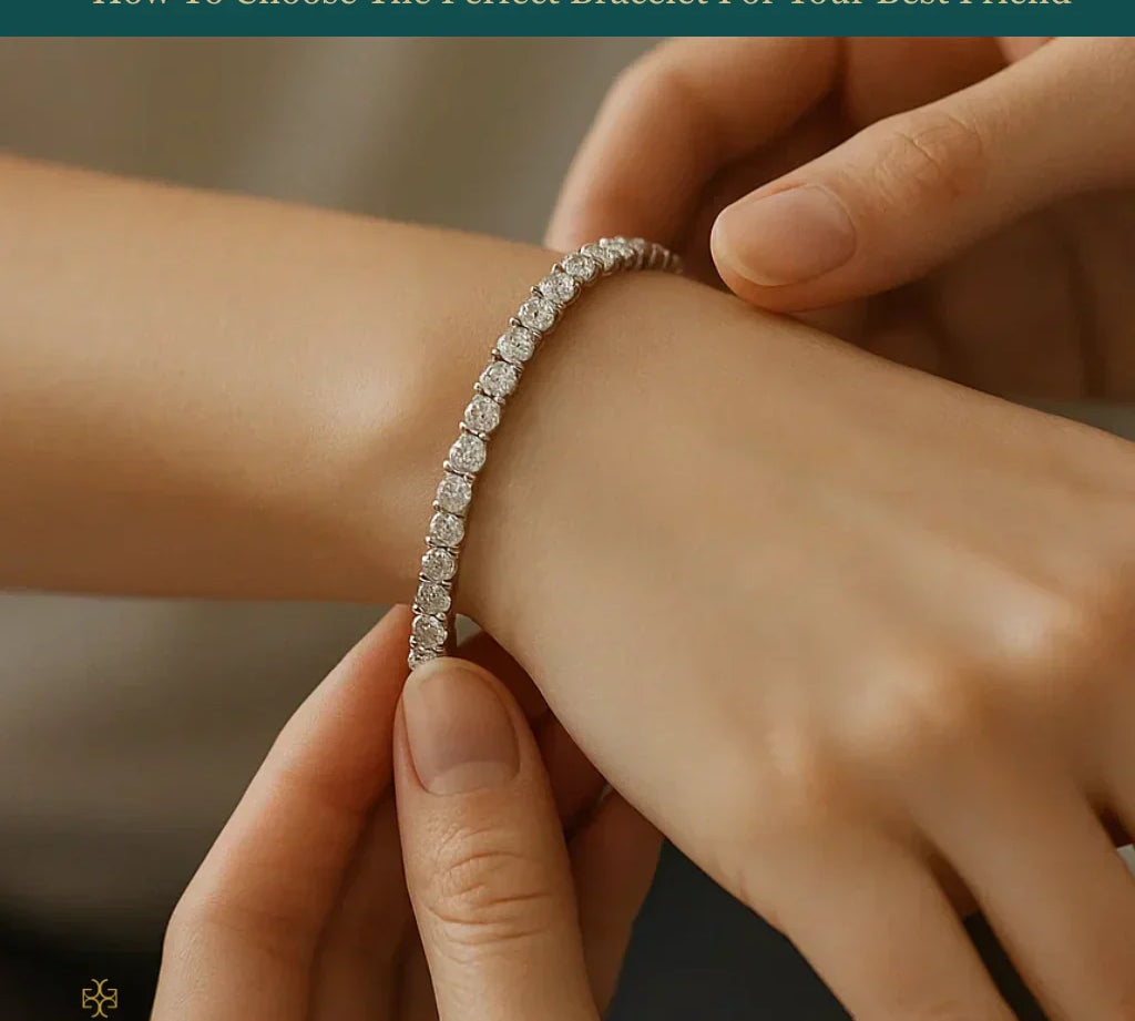 How To Choose The Perfect Bracelet For Your Best Friend