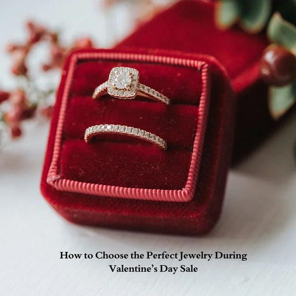 How To Choose The Perfect Jewelry During Valentine’s Day Sale
