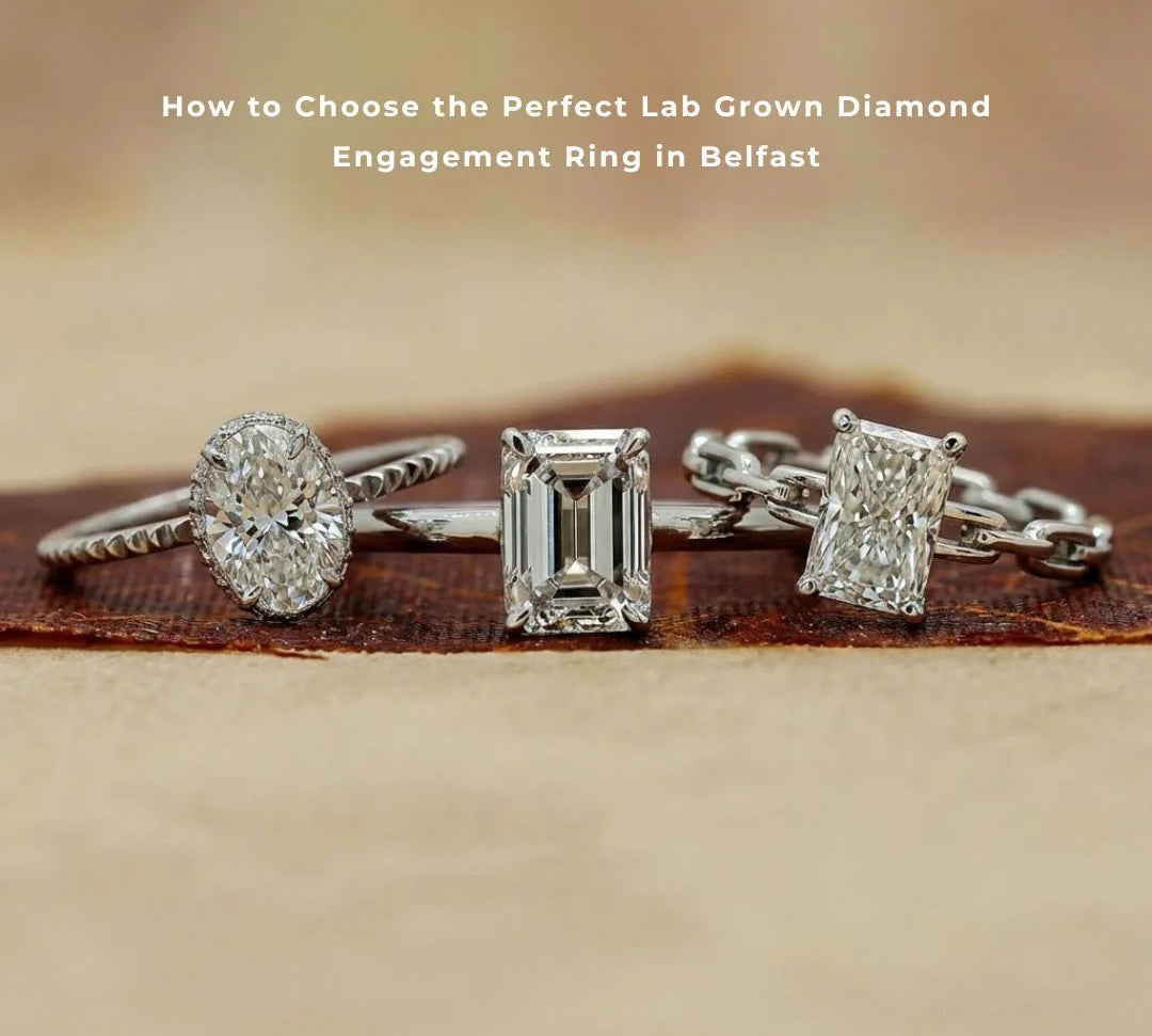 How to Choose the Perfect Lab Grown Diamond Engagement Ring in Belfast