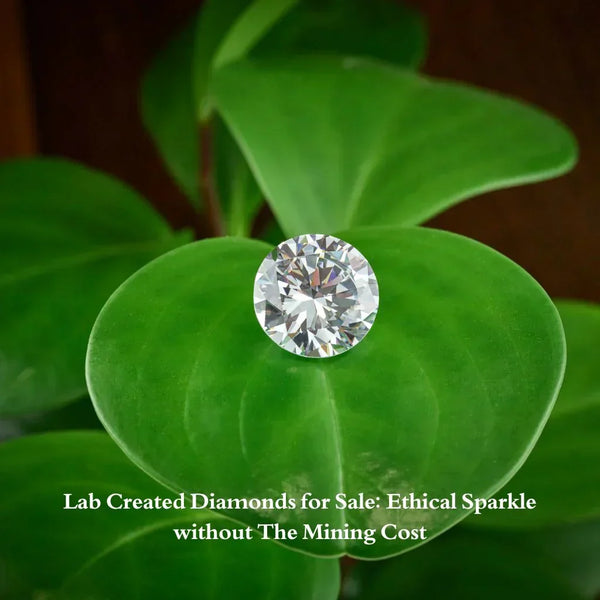 Lab Created Diamonds for Sale: Ethical Sparkle Without the Mining Cost