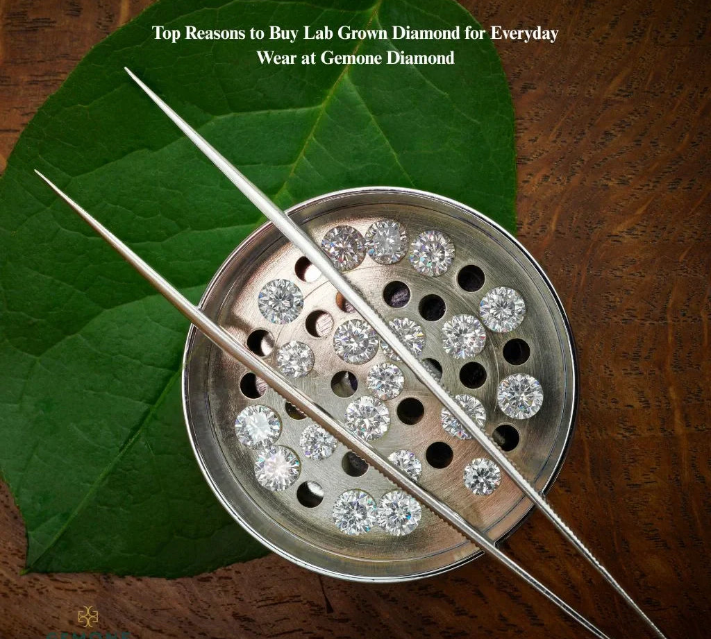 Top Reasons To Buy Lab Grown Diamond For Everyday Wear At Gemone Diamond