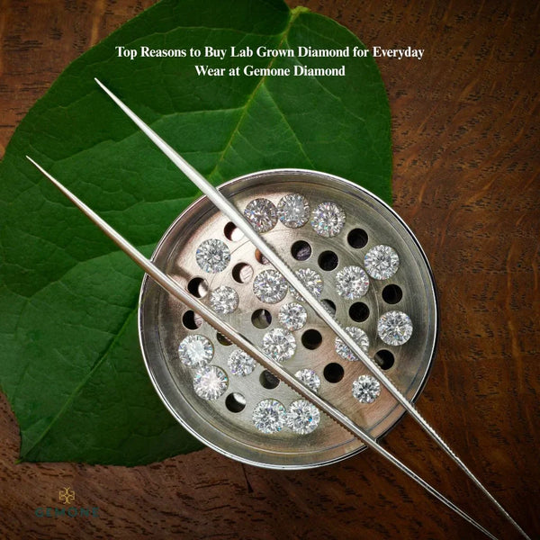 Top Reasons To Buy Lab Grown Diamond For Everyday Wear At Gemone Diamond