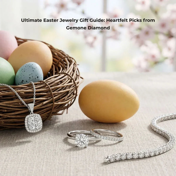Ultimate Easter Jewelry Gift Guide: Heartfelt Picks From Gemone Diamond