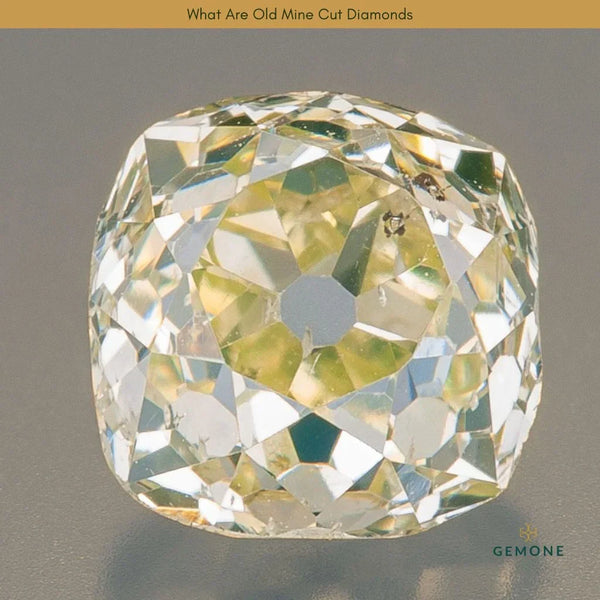 What Are Old Mine Cut Diamonds